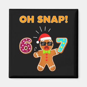 Oh Snap 67 Six Seven Meme Gingerbread Man Funny 67 Magnet