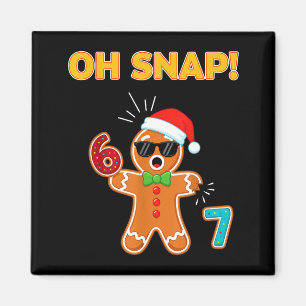 Oh Snap 67 Six Seven Meme Gingerbread Man Funny 67 Magnet