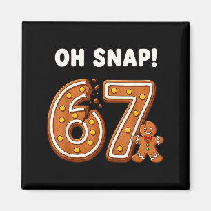 Oh Snap 67 Six Seven Meme Gingerbread Man Funny 67 Magnet