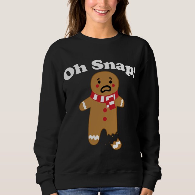 Oh Snap gingerbread man broken leg gingerbread Oh  Sweatshirt (Front)