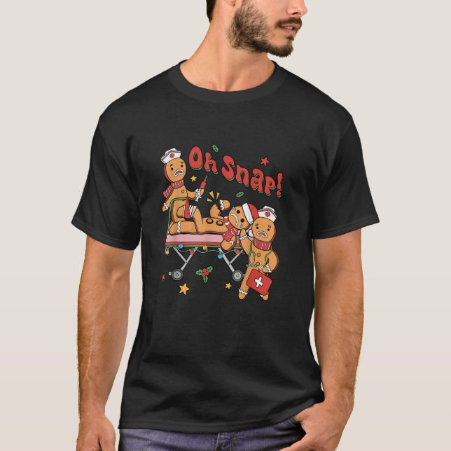 Oh Snap Gingerbread Man Emergency ER Rn ICU Nurse  T-Shirt (Front)