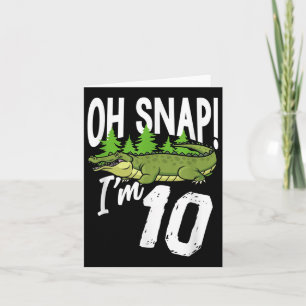 Oh Snap I’m 10 Alligator Crocodile 10th Birthday G Card