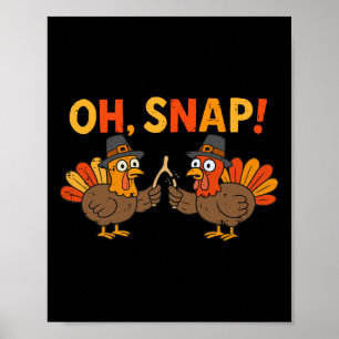 Oh Snap Turkey Day Funny Thanksgiving Men Women Ki Poster