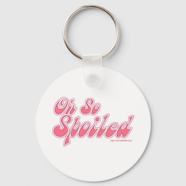 Oh So Spoiled Keychain (Front)