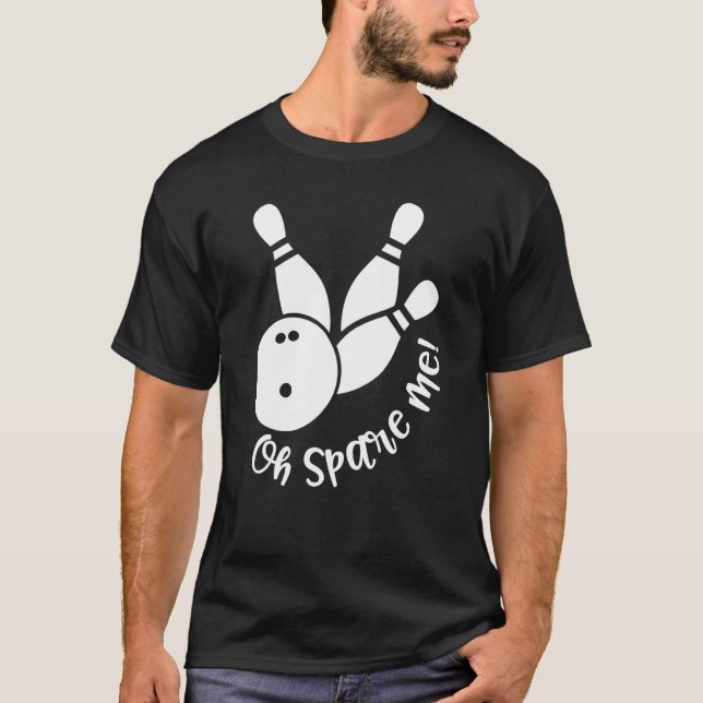 Oh Spare Me  Bowling Player Bowler Bowling T-Shirt (Front)
