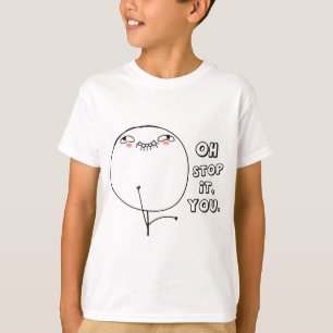 Oh stop it you. - meme T-Shirt