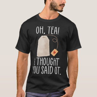 Oh, Tea! I Thought You Said OT, Funny Occupational T-Shirt