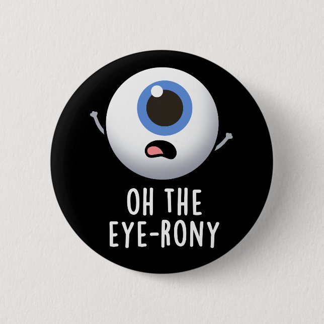 Oh The Eye-rony Funny Eyeball Pun Dark BG 2 Inch Round Button (Front)