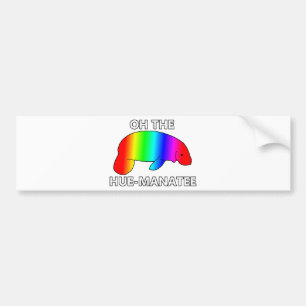 Oh the HUE-MANATEE Bumper Sticker