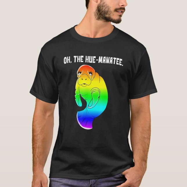 Oh The Hue Manatee Humanity Funny Pun T-Shirt (Front)