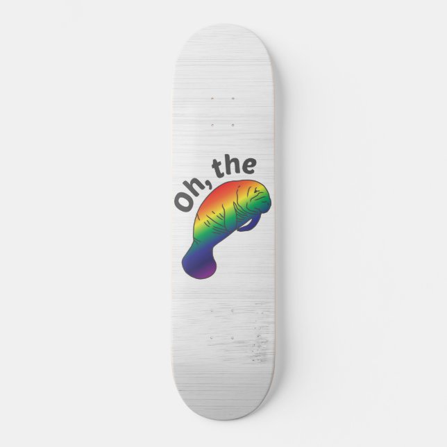 Oh the Hue Manatee Skateboard (Front)