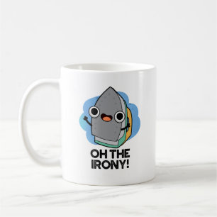 Oh The Irony Funny Iron Pun Coffee Mug