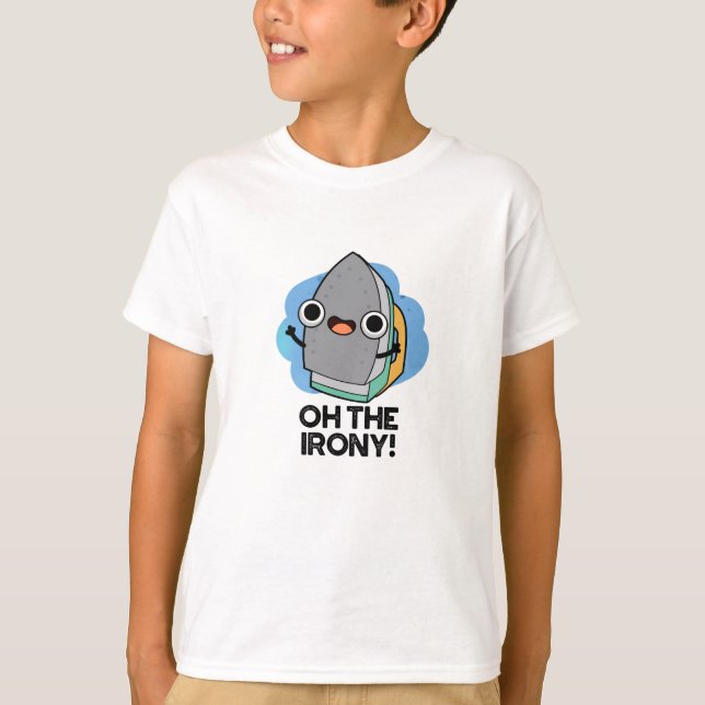 Oh The Irony Funny Iron Pun  T-Shirt (Front)