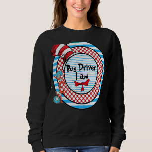 Oh The Places You Will Go School Bus Driver I Am A Sweatshirt