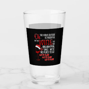 Oh The Virus Outside Is Frightful But The Wine Glass