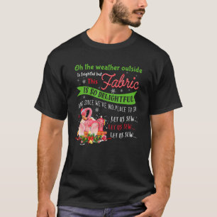 Oh the weather outside is frightful but this FABRI T-Shirt