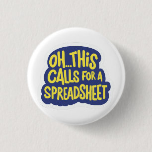 Oh This Calls For A Spreadsheet  1 Inch Round Button