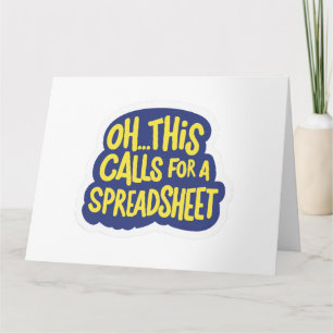 Oh This Calls For A Spreadsheet Card