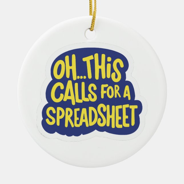 Oh This Calls For A Spreadsheet  Ceramic Ornament (Front)