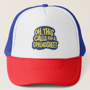 Oh This Calls For A Spreadsheet  Trucker Hat