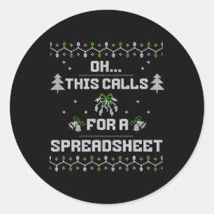 Oh This Calls For A Spreadsheet Ugly Christmas For Classic Round Sticker