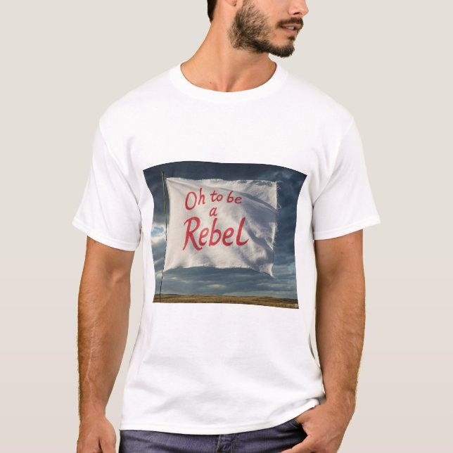 Oh to be a Rebel T-Shirt (Front)