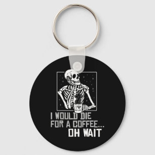 Oh Wait Funny Skeleton Drinking Coffee Lover Hallo Keychain