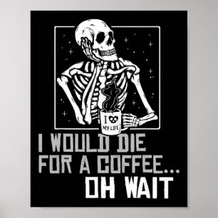 Oh Wait Funny Skeleton Drinking Coffee Lover Hallo Poster
