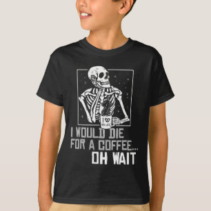 Oh Wait Funny Skeleton Drinking Coffee Lover Hallo T-Shirt