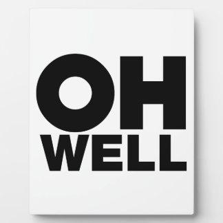 Oh Well, text, words of Exasperation Plaque