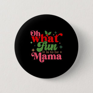 Oh What Fun It Is To Be Mama Christmas Family  2 Inch Round Button