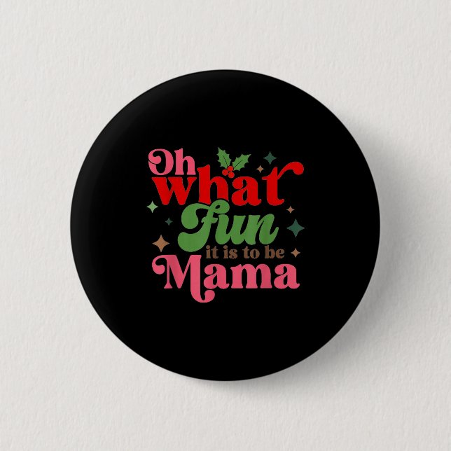 Oh What Fun It Is To Be Mama Christmas Family  2 Inch Round Button (Front)