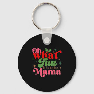 Oh What Fun It Is To Be Mama Christmas Family Keychain
