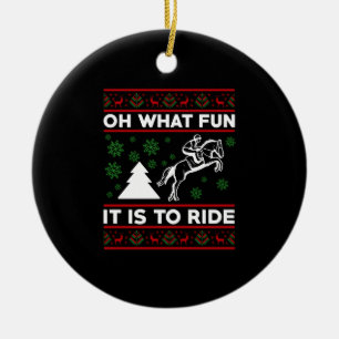 Oh What Fun It Is To Ride Horse UGLY Christmas Ceramic Ornament