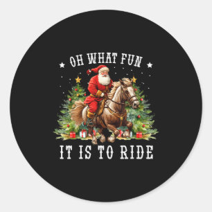 Oh What Fun It Is To Ride Horse Ugly Horse Christm Classic Round Sticker