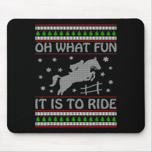 Oh What Fun It Is To Ride Ugly Christmas Horse Lov Mouse Pad
