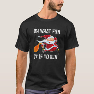 Oh What Fun It Is To Run Funny Christmas Santa Run T-Shirt