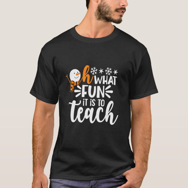 Oh What Fun It Is To Teach Snowman Teacher Christm T-Shirt (Front)