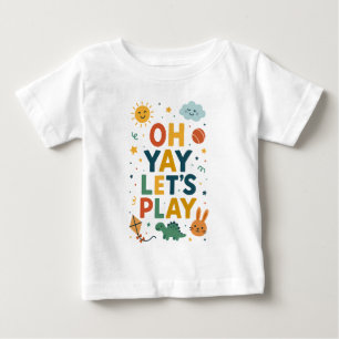 Oh Yay Let's Play – Fun Kids Room Wall Art Baby T-Shirt
