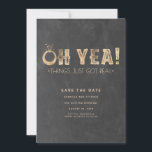 Oh Yea Things Just Got Real | Funny Save the Date<br><div class="desc">Funny gold foil style typography non photo save the date card ' Oh Yea Things Just Got Real ' - a unique way to announce your wedding.</div>