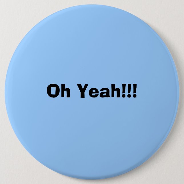 Oh Yeah!!! 6 Inch Round Button (Front)