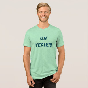 Oh Yeah Modern letters in navy blue Tri-Blend Shirt