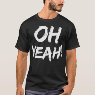 Oh Yeah T-Shirt