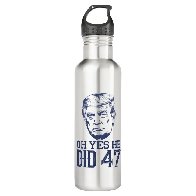 Oh Yes He Did 47 Trump 2024  710 Ml Water Bottle (Front)