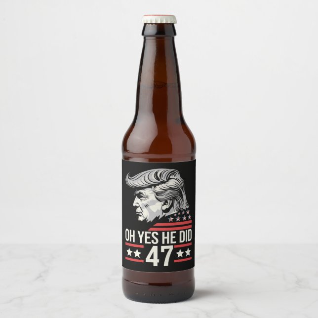 Oh Yes He Did 47 Trump 2024  Beer Bottle Label (Front)