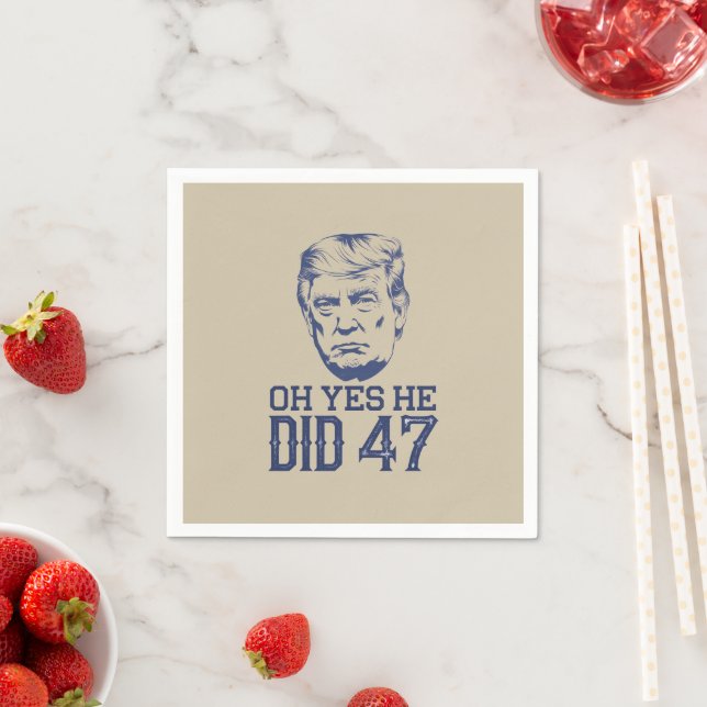 Oh Yes He Did 47 Trump 2024  Napkin (Insitu)