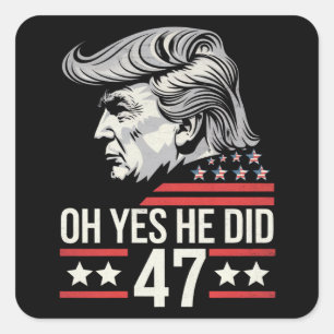 Oh Yes He Did 47 Trump 2024  Square Sticker