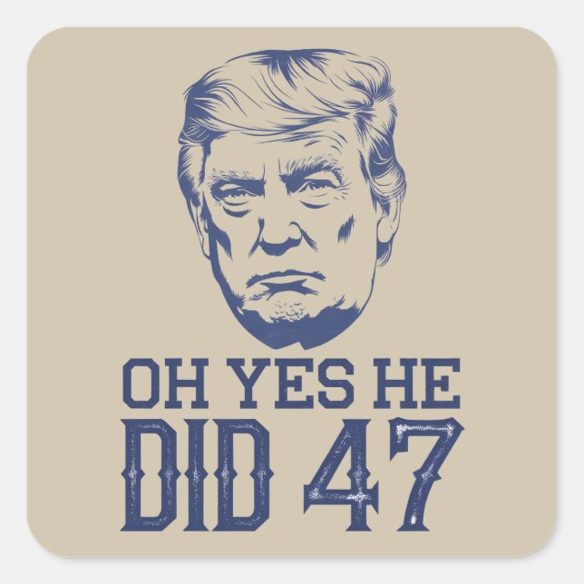 Oh Yes He Did 47 Trump 2024  Square Sticker (Front)