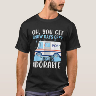 OH You Get Snow Days Off Postal Worker Costume Mai T-Shirt