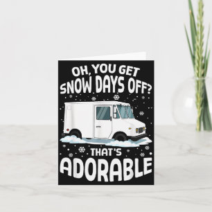 Oh You Got Snow Days Off Mail Stal Worker Funny Ch Card
